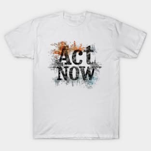 Act Now T-Shirt